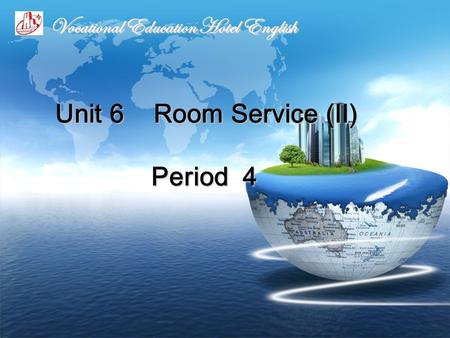 Unit 6 Room Service (Ⅱ) Period 4 Vocational Education Hotel English.