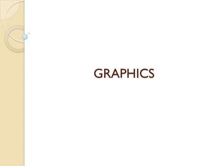 GRAPHICS. Topic Outline What is graphic. Resolution. Types of graphics. Using graphic in multimedia applications.