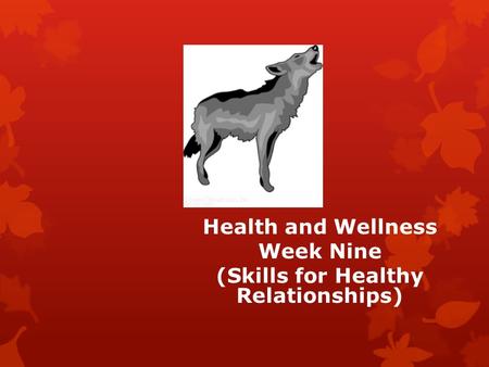 Health and Wellness Week Nine (Skills for Healthy Relationships)