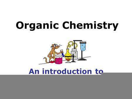 Organic Chemistry An introduction to the chemicals of life!