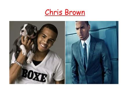 Chris Brown. Biography Birth name : Christopher Maurice Brown Born May : 5, 1989 (age 23) Origin : Tappahannock, Virginia, U.S. Genres : R&B, pop, hip.