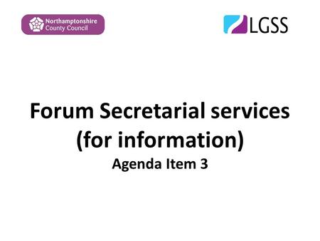 Forum Secretarial services (for information) Agenda Item 3.