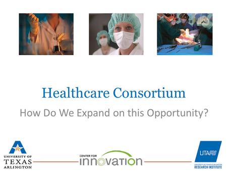 Healthcare Consortium How Do We Expand on this Opportunity?