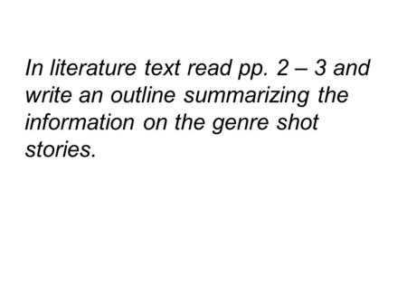 In literature text read pp. 2 – 3 and write an outline summarizing the information on the genre shot stories.