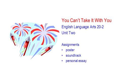 You Can’t Take It With You English Language Arts 20-2 Unit Two Assignments poster soundtrack personal essay.