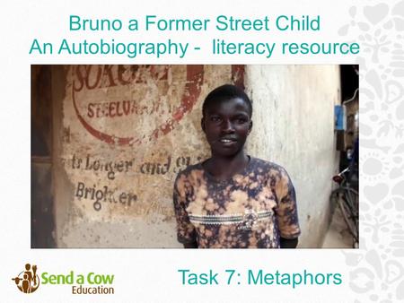 Bruno a Former Street Child An Autobiography - literacy resource Task 7: Metaphors.