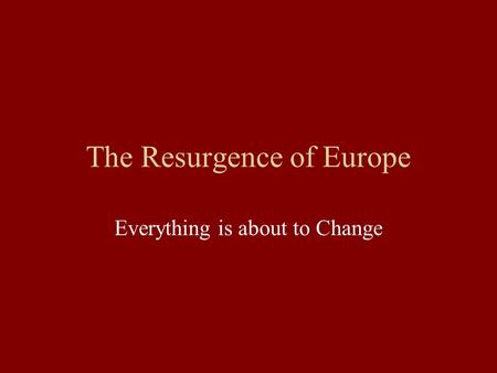 The Resurgence of Europe Everything is about to Change.