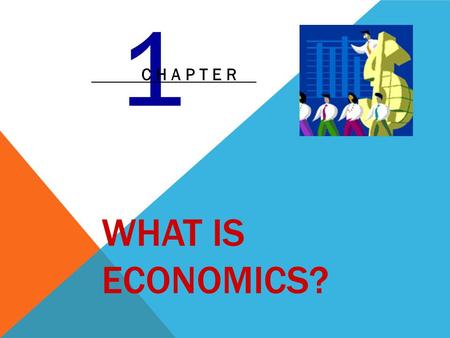 WHAT IS ECONOMICS? 1 C H A P T E R ECONOMICS The social science concerned with the efficient use of scarce resources to achieve the maximum satisfaction.