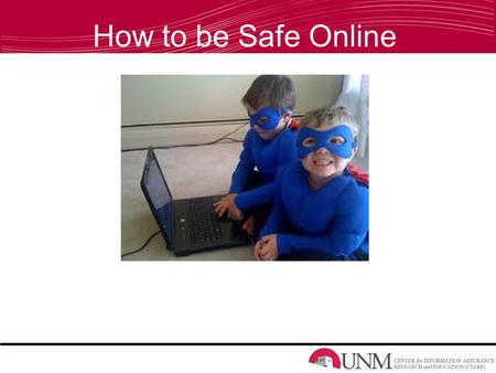 How to be Safe Online. Online Access How many of you go online? What are your favorite things to do online? Who accesses the Internet from their smart.