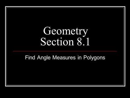 Geometry Section 8.1 Find Angle Measures in Polygons.
