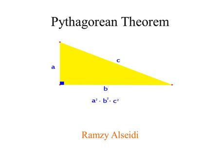 Pythagorean Theorem Ramzy Alseidi. Pythagoras is often referred to as the first pure mathematician. He was born on the island of Samos, Greece in 569.