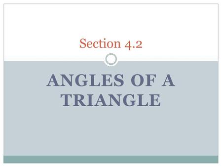ANGLES OF A TRIANGLE Section 4.2. Angles of a Triangle Interior angles  Original three angles of a triangle Exterior angles  Angles that are adjacent.