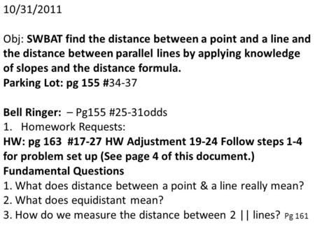 10/31/2011 Obj: SWBAT find the distance between a point and a line and the distance between parallel lines by applying knowledge of slopes and the distance.