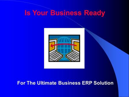 Is Your Business Ready For The Ultimate Business ERP Solution.