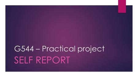 G544 – Practical project SELF REPORT. Revision  Socrative quiz  In pairs – answer each question.  We will then discuss each answer given.