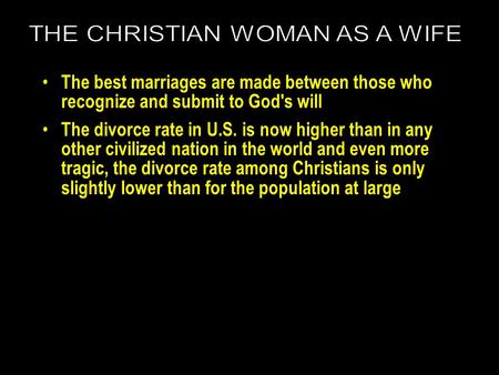 The best marriages are made between those who recognize and submit to God's will The divorce rate in U.S. is now higher than in any other civilized nation.