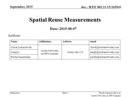 Submission doc.: IEEE 802.11-15/1039r0 Chuck Lukaszewski et al. Aruba Networks, an HP Company Spatial Reuse Measurements September, 2015 Slide 1 Date: