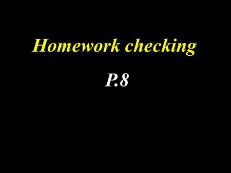 Homework checking P.8. Present Perfect Continuous Tense have/has + been + doing Grammar (II)