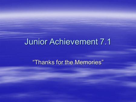 Junior Achievement 7.1 “Thanks for the Memories”.