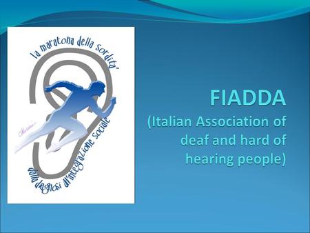 The FIADDA is the Italian association of deaf and hard of hearing people, was founded in 1972 from the families with deaf children and she has the national.
