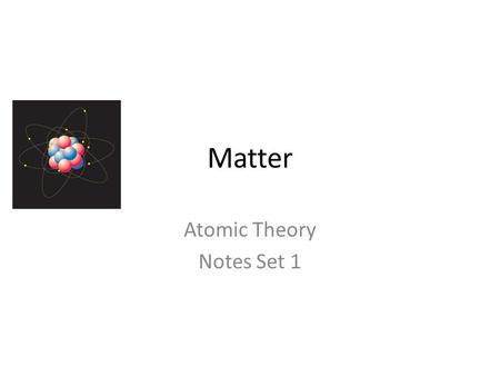 Matter Atomic Theory Notes Set 1. How small can you go? Atoms - Elements - Molecules - Macromolecules - Cell organelles - Cells - Tissues - Organs - Systems.