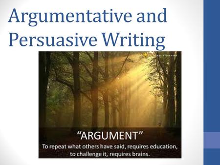 Argumentative and Persuasive Writing. What is Persuasive Writing? Writing used to: change the reader’s point of view request an action by the reader ask.