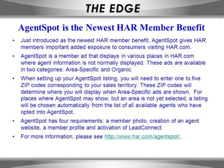 AgentSpot is the Newest HAR Member Benefit Just introduced as the newest HAR member benefit, AgentSpot gives HAR members important added exposure to consumers.