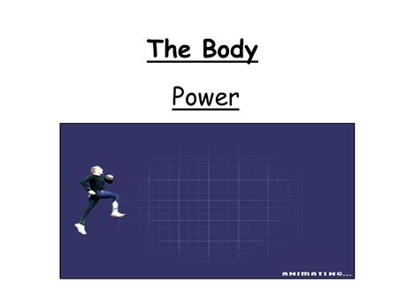 The Body Power What is power? Power is the combination of speed and strength Power is moving something heavy, quickly.