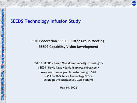 SEEDS Technology Infusion Study ESIP Federation SEEDS Cluster Group Meeting: SEEDS Capability Vision Development ESTO & SEEDS - Karen Moe SEEDS - David.
