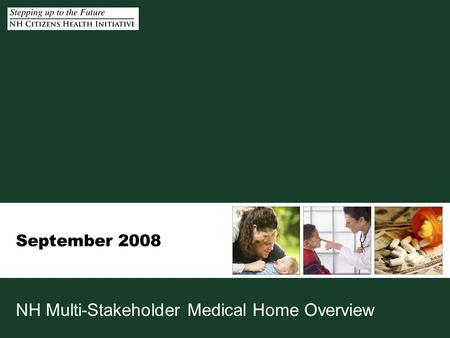 September 2008 NH Multi-Stakeholder Medical Home Overview.