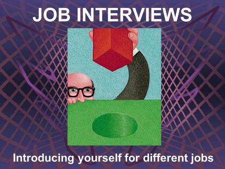 JOB INTERVIEWS Introducing yourself for different jobs.