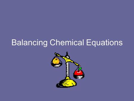 Balancing Chemical Equations. Parts of a Chemical Equation What is a chemical equation? It is a way to symbolize what is happening in a chemical reaction.