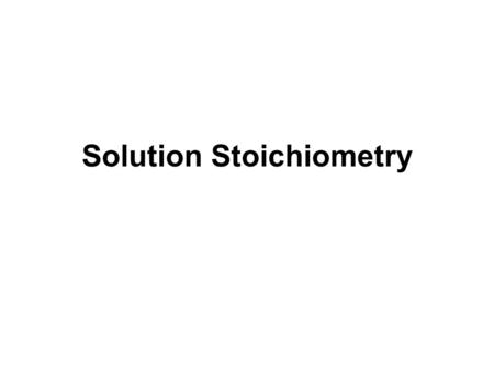 Solution Stoichiometry. We have already explored gravimetric stoichiometry (mass-to-mass) However, most industrial reactions take place in solution –Easier.