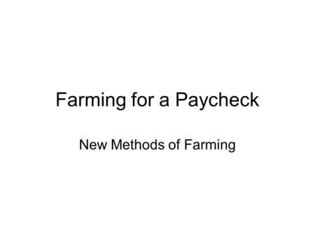 Farming for a Paycheck New Methods of Farming. CSA Community Supported Agriculture  Individual members buy shares in the farm in the winter and early.