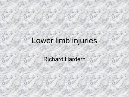 Lower limb injuries Richard Hardern. Content Knee, ankle, foot Anatomy History and examination Treatment of limb threatening problems.