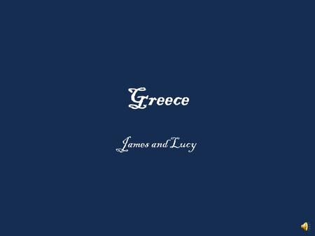 Greece James and Lucy It’s Blue and White The capital is Athens.