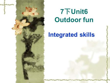 7 下 Unit6 Outdoor fun Integrated skills. What outdoor activity would you like to do? jogging swimming skating camping cycling riding.