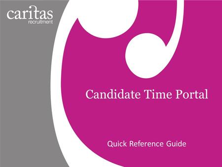 Candidate Time Portal Quick Reference Guide. Welcome to the Time Portal Access your Time Portal through www.thetimeportal.co.uk Top Tip – Save the link.