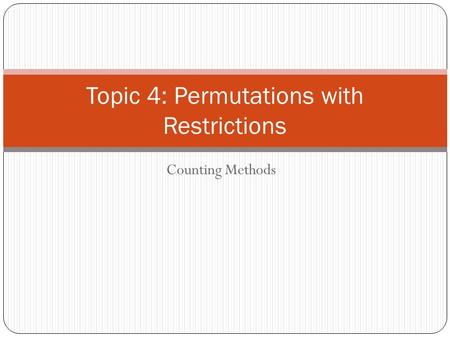 Counting Methods Topic 4: Permutations with Restrictions.