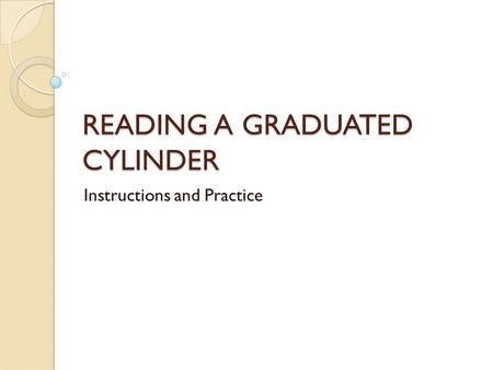 READING A GRADUATED CYLINDER