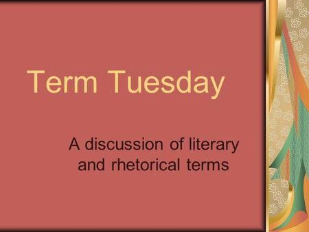 Term Tuesday A discussion of literary and rhetorical terms.
