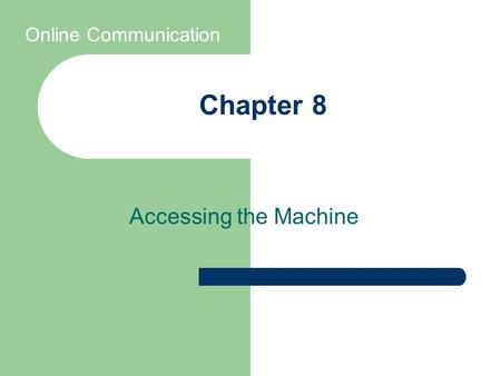 Chapter 8 Accessing the Machine Online Communication.