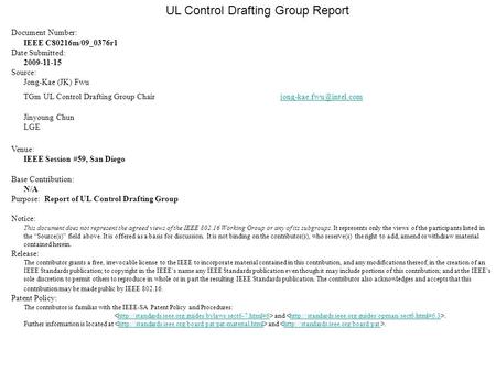UL Control Drafting Group Report Document Number: IEEE C80216m/09_0376r1 Date Submitted: 2009-11-15 Source: Jong-Kae (JK) Fwu TGm UL Control Drafting Group.
