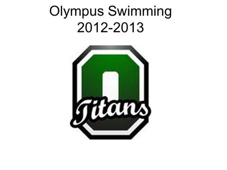 Olympus Swimming 2012-2013. O lympus Swimming 2012 -2013 Please be sure to include your contact information on one of the clip boards.