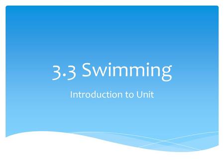 3.3 Swimming Introduction to Unit. What can you use to carry out appraisal? Time – compare to known standards Technique – model performance criteria -