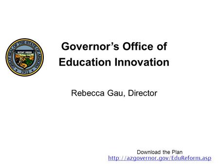 Governor’s Office of Education Innovation Rebecca Gau, Director Download the Plan