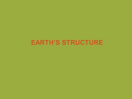 EARTH’S STRUCTURE. Piecing It All Together German scientist Alfred Wegener noticed that the coastlines of some continents seem to fit together like a.