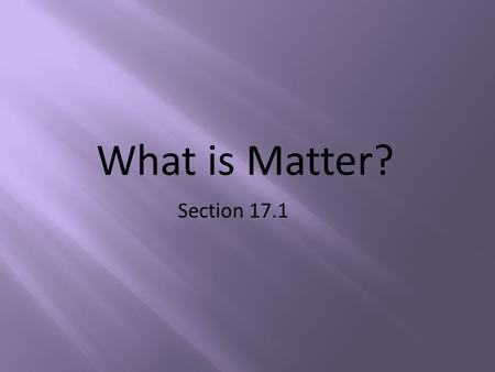 What is Matter? Section 17.1. Object comparison How are the following alike? – Rock – Paper clip – Book – Pencil – Box How do their sizes compare? Which.