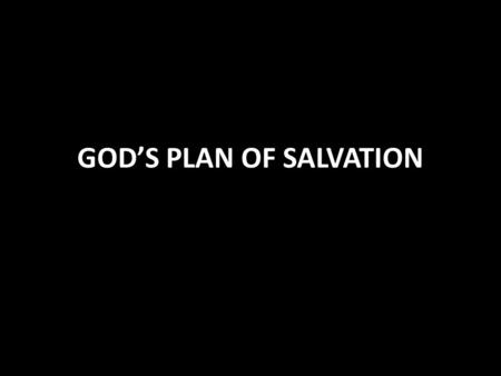 GOD’S PLAN OF SALVATION. God’s Plan of Salvation God Demonstrates His Holiness Romans 1:16-17 All have sinned and need the gospel 1:18-3:20 Gentiles 1:18-32.