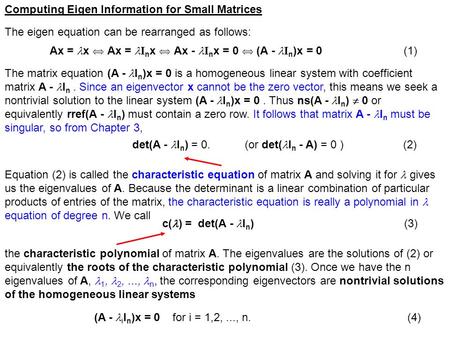 Computing Eigen Information for Small Matrices The eigen equation can be rearranged as follows: Ax = x  Ax = I n x  Ax - I n x = 0  (A - I n )x = 0.